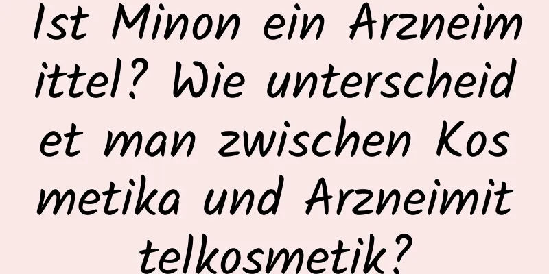 Ist Minon ein Arzneimittel? Wie unterscheidet man zwischen Kosmetika und Arzneimittelkosmetik?
