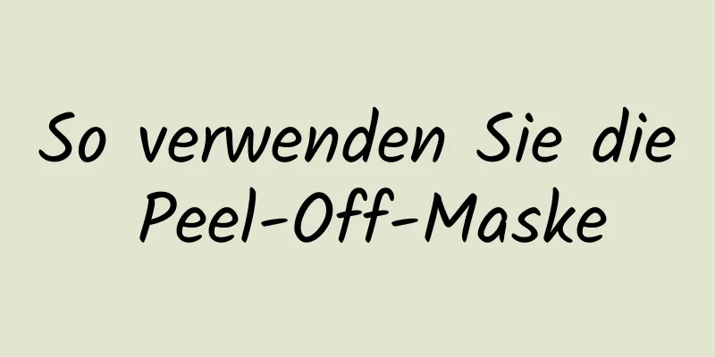 So verwenden Sie die Peel-Off-Maske