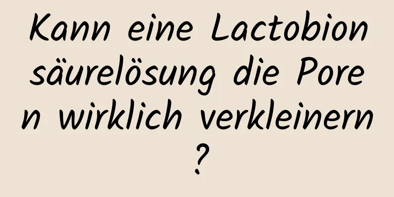 Kann eine Lactobionsäurelösung die Poren wirklich verkleinern?