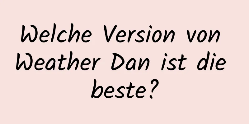 Welche Version von Weather Dan ist die beste?