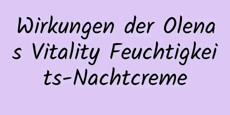 Wirkungen der Olenas Vitality Feuchtigkeits-Nachtcreme