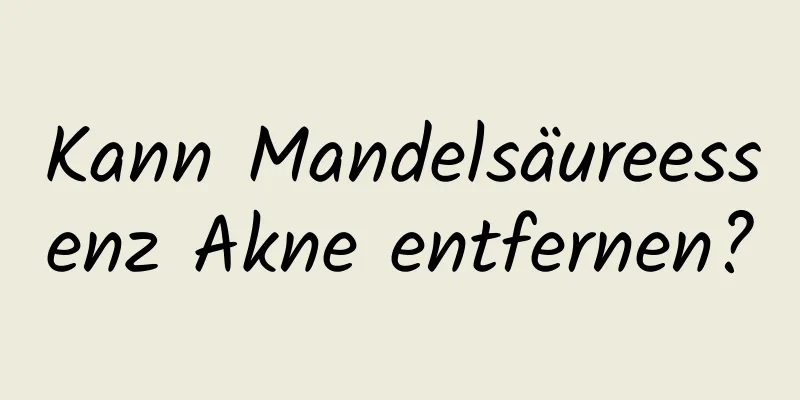 Kann Mandelsäureessenz Akne entfernen?