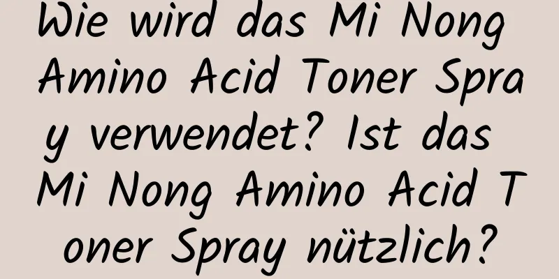Wie wird das Mi Nong Amino Acid Toner Spray verwendet? Ist das Mi Nong Amino Acid Toner Spray nützlich?