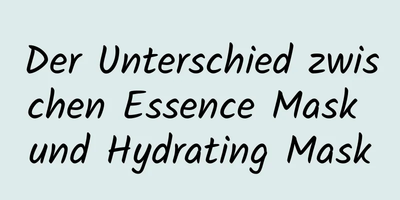 Der Unterschied zwischen Essence Mask und Hydrating Mask