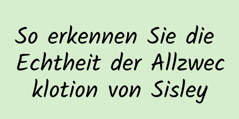 So erkennen Sie die Echtheit der Allzwecklotion von Sisley