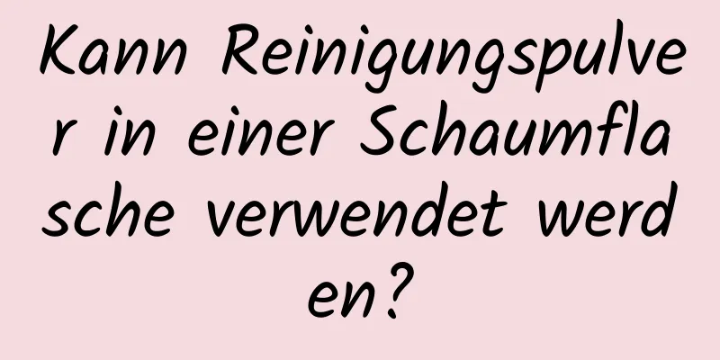 Kann Reinigungspulver in einer Schaumflasche verwendet werden?