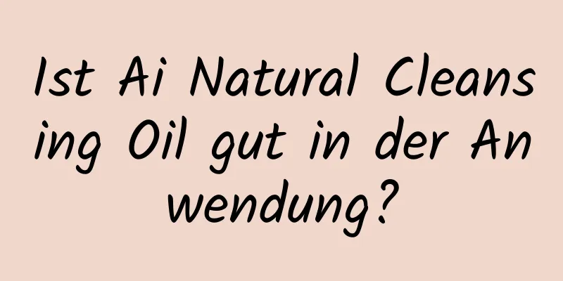 Ist Ai Natural Cleansing Oil gut in der Anwendung?