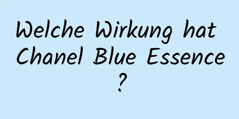 Welche Wirkung hat Chanel Blue Essence?