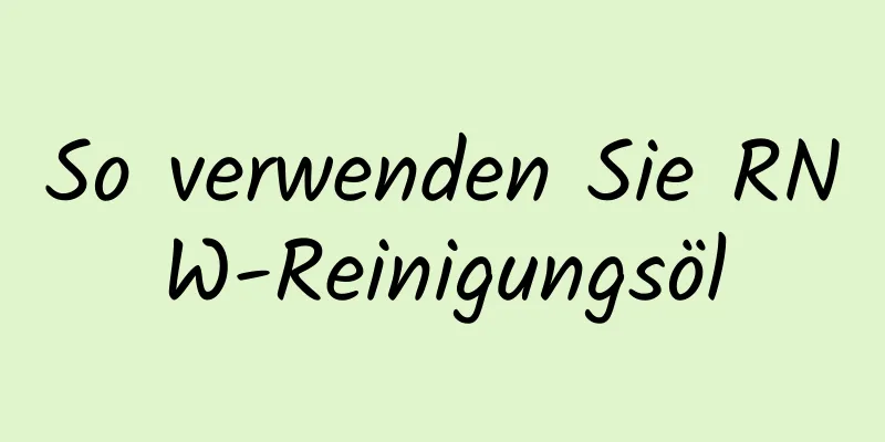 So verwenden Sie RNW-Reinigungsöl