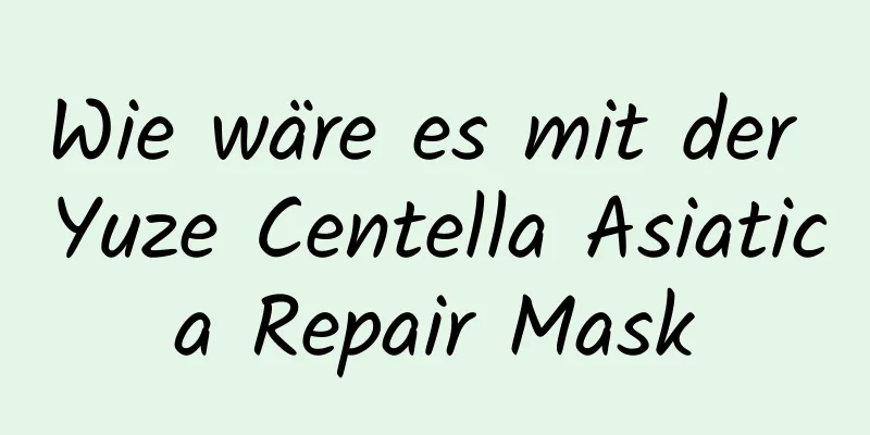 Wie wäre es mit der Yuze Centella Asiatica Repair Mask