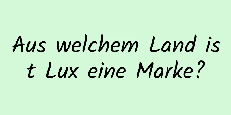 Aus welchem ​​Land ist Lux eine Marke?
