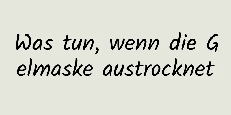 Was tun, wenn die Gelmaske austrocknet