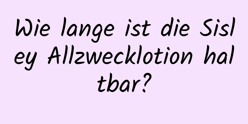 Wie lange ist die Sisley Allzwecklotion haltbar?