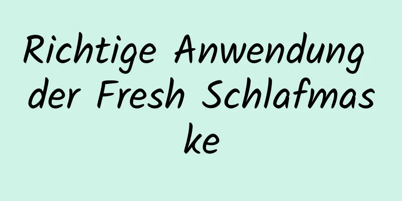 Richtige Anwendung der Fresh Schlafmaske