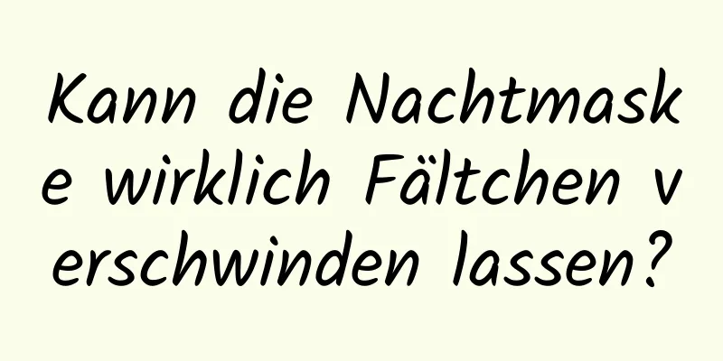 Kann die Nachtmaske wirklich Fältchen verschwinden lassen?