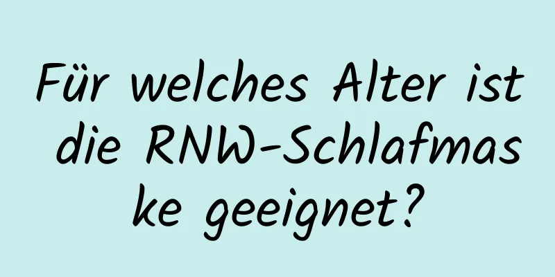 Für welches Alter ist die RNW-Schlafmaske geeignet?