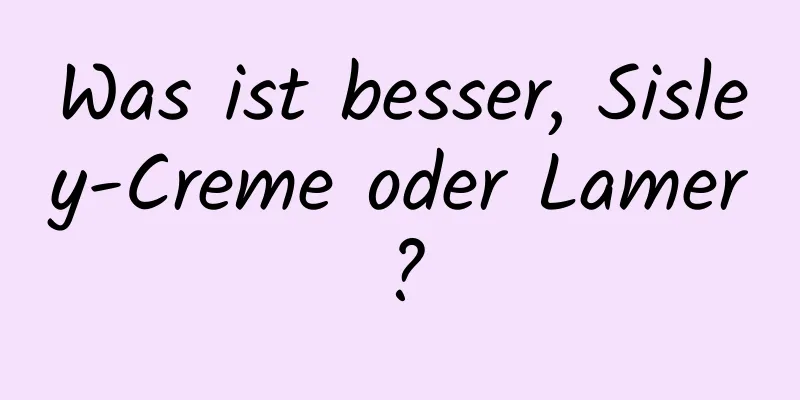 Was ist besser, Sisley-Creme oder Lamer?