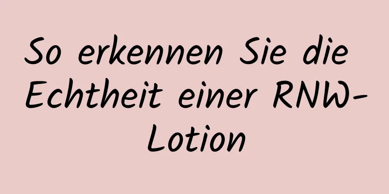 So erkennen Sie die Echtheit einer RNW-Lotion