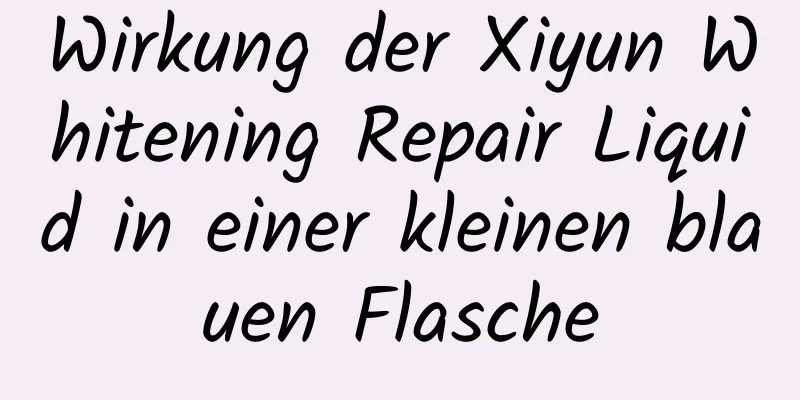 Wirkung der Xiyun Whitening Repair Liquid in einer kleinen blauen Flasche
