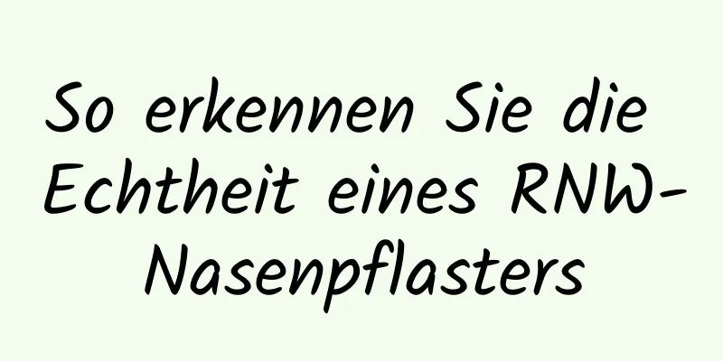 So erkennen Sie die Echtheit eines RNW-Nasenpflasters