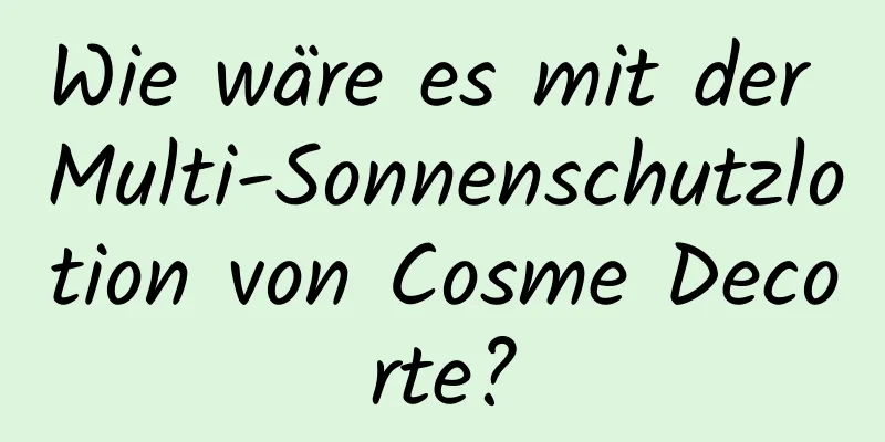 Wie wäre es mit der Multi-Sonnenschutzlotion von Cosme Decorte?