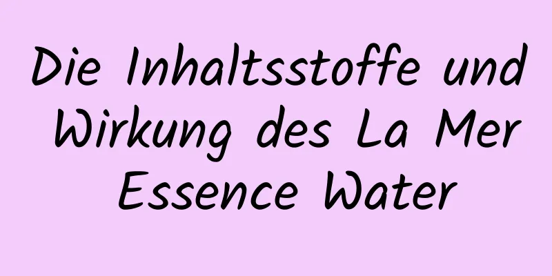 Die Inhaltsstoffe und Wirkung des La Mer Essence Water