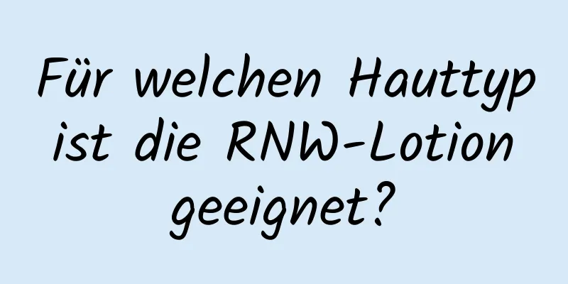 Für welchen Hauttyp ist die RNW-Lotion geeignet?