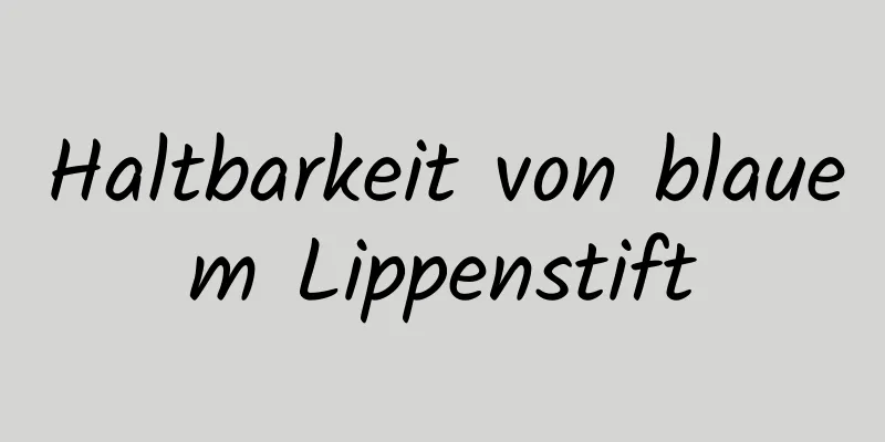 Haltbarkeit von blauem Lippenstift