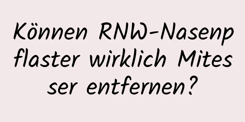 Können RNW-Nasenpflaster wirklich Mitesser entfernen?