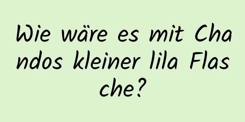 Wie wäre es mit Chandos kleiner lila Flasche?
