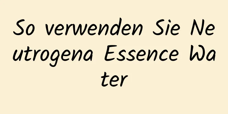 So verwenden Sie Neutrogena Essence Water
