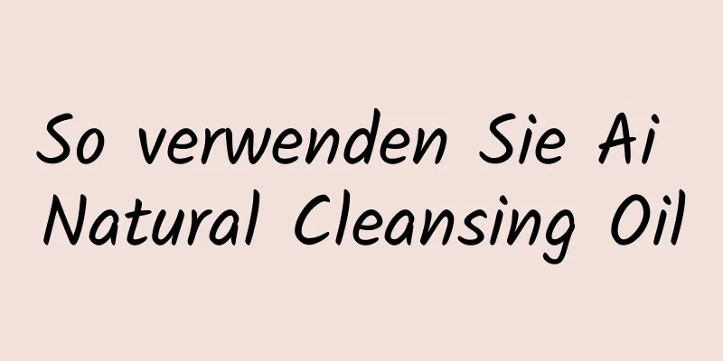 So verwenden Sie Ai Natural Cleansing Oil