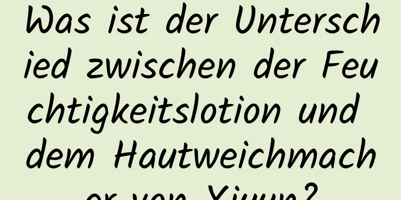 Was ist der Unterschied zwischen der Feuchtigkeitslotion und dem Hautweichmacher von Xiyun?
