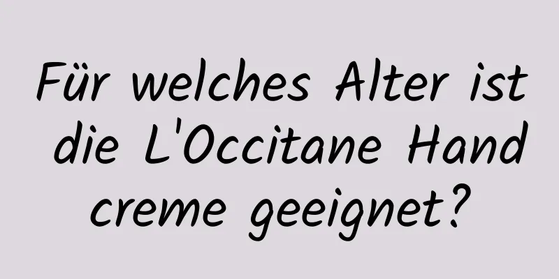 Für welches Alter ist die L'Occitane Handcreme geeignet?