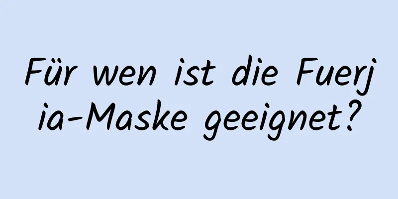 Für wen ist die Fuerjia-Maske geeignet?