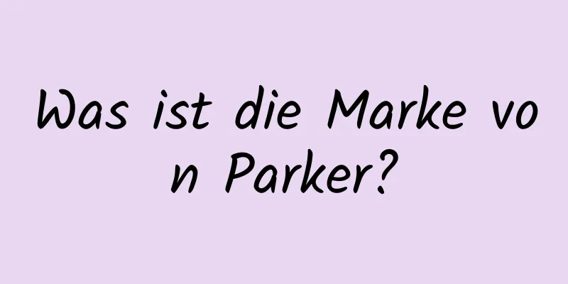 Was ist die Marke von Parker?