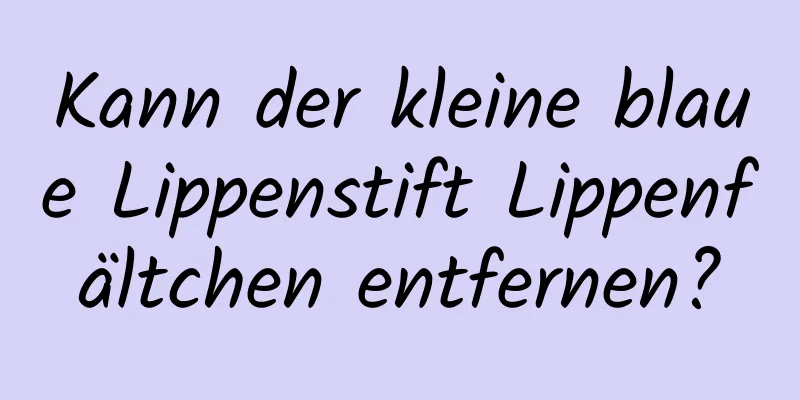 Kann der kleine blaue Lippenstift Lippenfältchen entfernen?