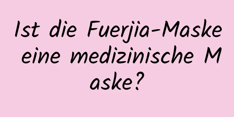 Ist die Fuerjia-Maske eine medizinische Maske?