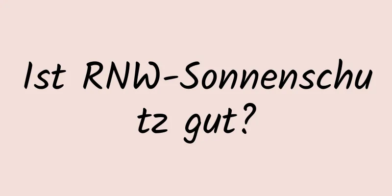 Ist RNW-Sonnenschutz gut?