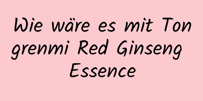 Wie wäre es mit Tongrenmi Red Ginseng Essence