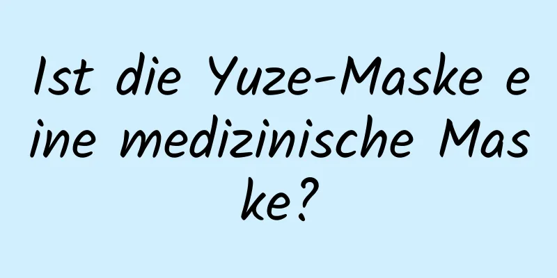 Ist die Yuze-Maske eine medizinische Maske?