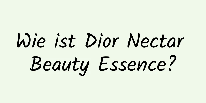 Wie ist Dior Nectar Beauty Essence?