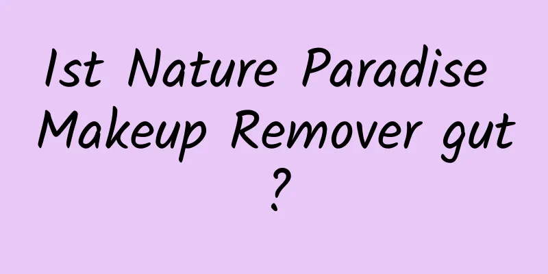 Ist Nature Paradise Makeup Remover gut?