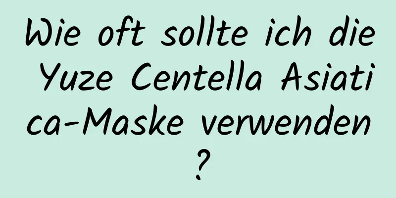 Wie oft sollte ich die Yuze Centella Asiatica-Maske verwenden?