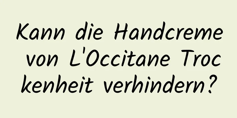 Kann die Handcreme von L'Occitane Trockenheit verhindern?