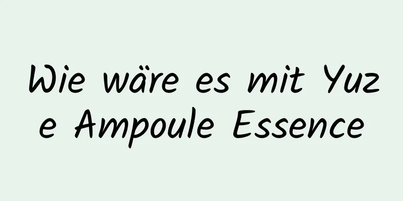 Wie wäre es mit Yuze Ampoule Essence