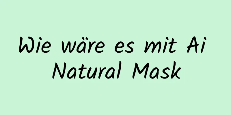 Wie wäre es mit Ai Natural Mask