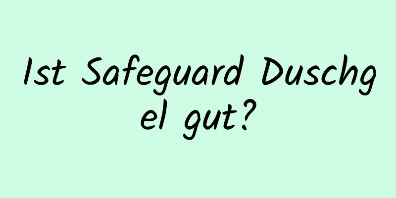 Ist Safeguard Duschgel gut?