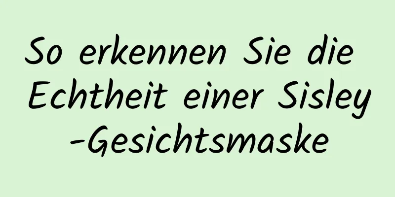 So erkennen Sie die Echtheit einer Sisley-Gesichtsmaske