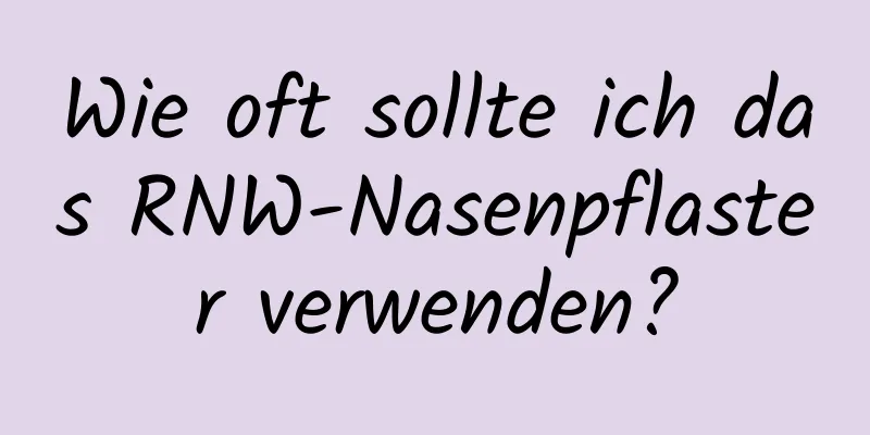 Wie oft sollte ich das RNW-Nasenpflaster verwenden?